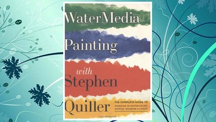 Download PDF Watermedia Painting with Stephen Quiller: The Complete Guide to Working in Watercolor, Acrylics, Gouache, and Casein FREE