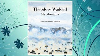 Download PDF Theodore Waddell: My Montana―Paintings and Sculpture, 1959–2016 FREE
