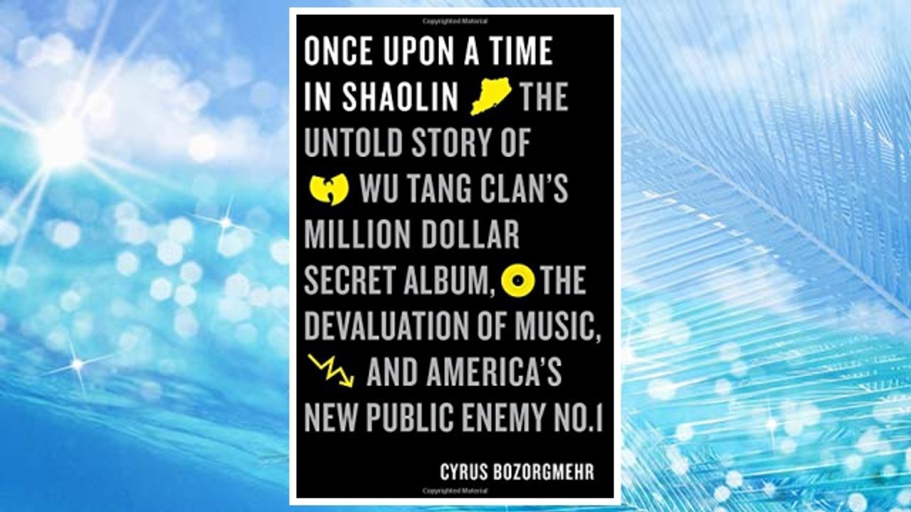 Download PDF Once Upon a Time in Shaolin: The Untold Story of the Wu-Tang Clan's Million-Dollar Secret Album, the Devaluation of Music, and America's New Public Enemy No. 1 FREE