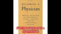 Becoming a Physician Medical Education in Great Britain, France, Germany, and the United States, 1750-1945