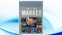 Download PDF In the Market: The Illustrated History of the Financial Markets FREE