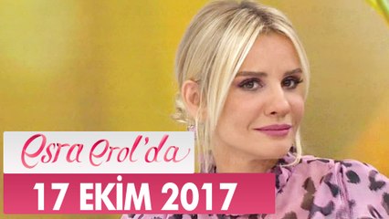 Esra Erol'da 17 Ekim 2017 Salı - Tek Parça