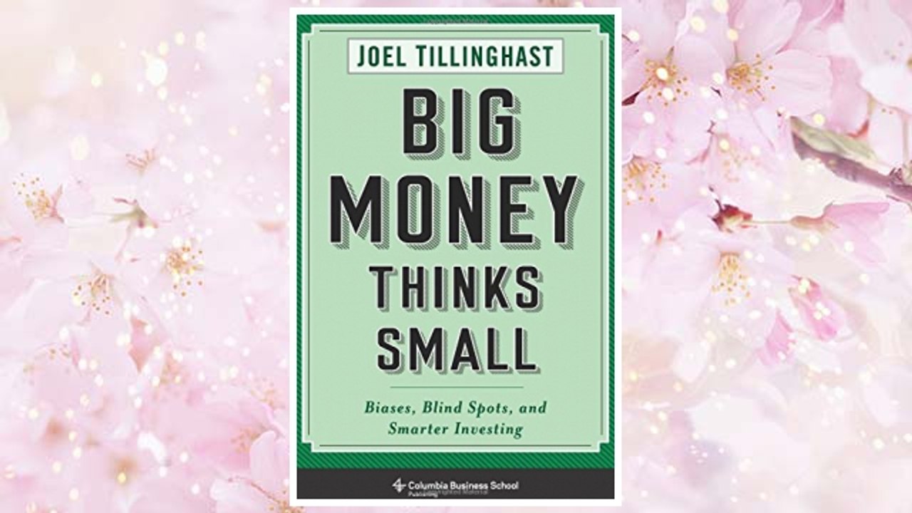 Download PDF Big Money Thinks Small: Biases, Blind Spots, and Smarter Investing (Columbia Business School Publishing) FREE