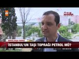 İstanbul'un taşı toprağı petrol mü? - atv Ana Haber