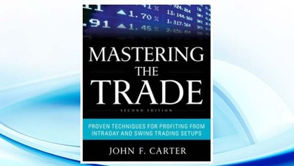 Download PDF Mastering the Trade, Second Edition: Proven Techniques for Profiting from Intraday and Swing Trading Setups FREE