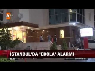 İstanbul'da 'ebola' alarmı! - 12.07.2015 - atv
