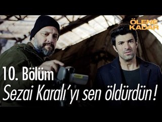 Sezai Karalı'yı sen öldürdün! - Ölene Kadar 10. Bölüm - atv