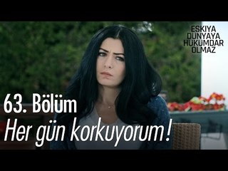 Her gün korkuyorum! - Eşkıya Dünyaya Hükümdar Olmaz 63. Bölüm - atv