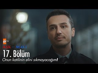 Onun katilinin elini sıkmayacağım! - Aşk ve Mavi 17. Bölüm - atv