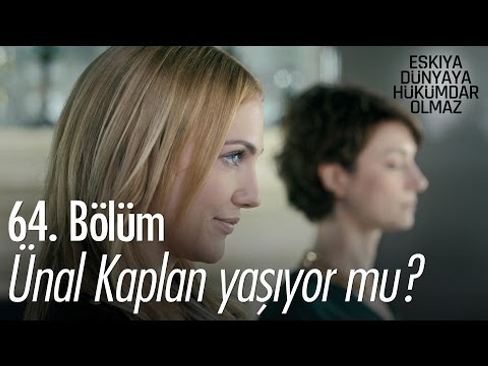 Ünal Kaplan yaşıyor mu? - Eşkıya Dünyaya Hükümdar Olmaz 64. Bölüm - atv