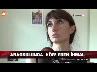 Anaokulunda kör eden ihmal - atv Ana Haber
