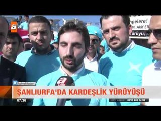 Şanlıurfa'da kardeşlik yürüyüşü - atv Kahvaltı Haberleri