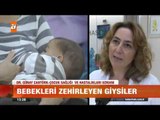 Bebekleri zehirleyen giysiler - atv Gün Ortası Bülteni