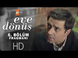 Eve Dönüş 6. Bölüm Fragmanı - atv