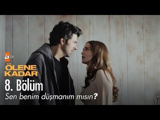 Sen benim düşmanım mısın? - Ölene Kadar 8. Bölüm - atv