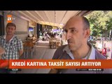 Kredi kartına taksit sayısı artıyor - atv Gün Ortası Bülteni