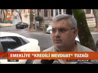 Emekliye "kredili mevduat" tuzağı - atv Gün Ortası Bülteni
