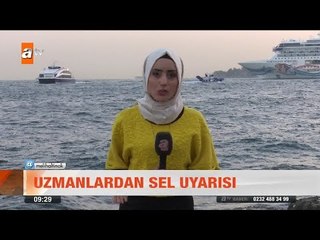 Uzmanlardan sel uyarısı - atv Kahvaltı Haberleri