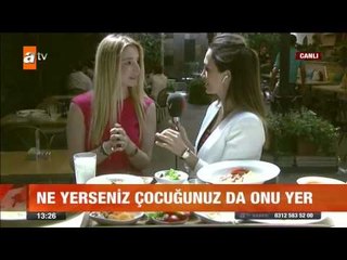 Ne yerseniz çocuğunuz da onu yer - atv Gün Ortası Bülteni