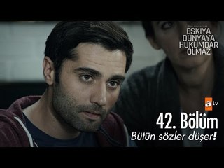 Bütün sözler düşer! - Eşkıya Dünyaya Hükümdar Olmaz 42. Bölüm - atv