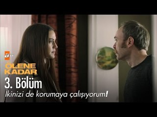 İkinizi de korumaya çalışıyorum! - Ölene Kadar 3. Bölüm - atv