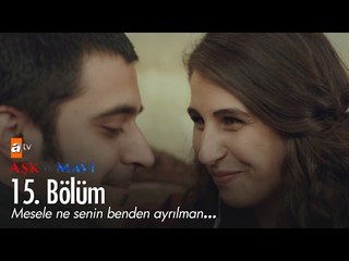 Mesele ne senin benden ayrılman... - Aşk ve Mavi 15. Bölüm - atv