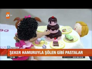 Şeker hamuruyla şölen gibi pastalar - atv Gün Ortası