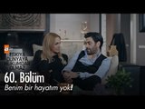 Benim bir hayatım yok! - Eşkıya Dünyaya Hükümdar Olmaz 60. Bölüm - atv