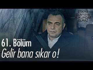 Gelir bana sıkar o! - Eşkıya Dünyaya Hükümdar Olmaz 61. Bölüm - atv