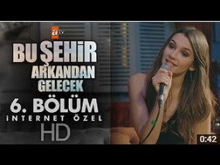 Bu Şehir Arkandan Gelecek 6. Bölüm | İnternet Özel - atv
