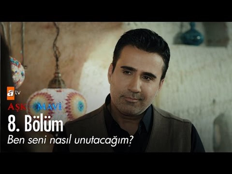 Ben seni nasıl unutacağım? - Aşk ve Mavi 8. Bölüm - atv