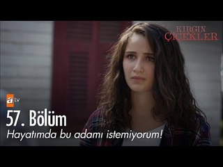 Hayatımda bu adamı istemiyorum! - Kırgın Çiçekler 57. Bölüm - atv