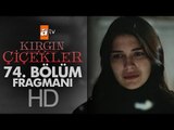 Kırgın Çiçekler 74. Bölüm Fragmanı - atv