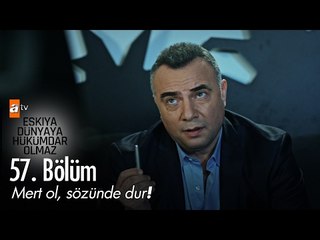 Mert ol sözünde dur - Eşkıya Dünyaya Hükümdar Olmaz 57. Bölüm - atv