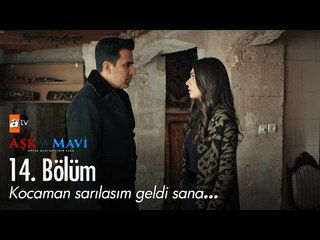 Kocaman sarılasım geldi sana... - Aşk ve Mavi 14. Bölüm - atv