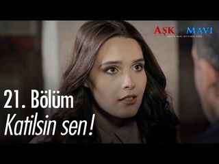 Katilsin sen! - Aşk ve Mavi 21. Bölüm - atv