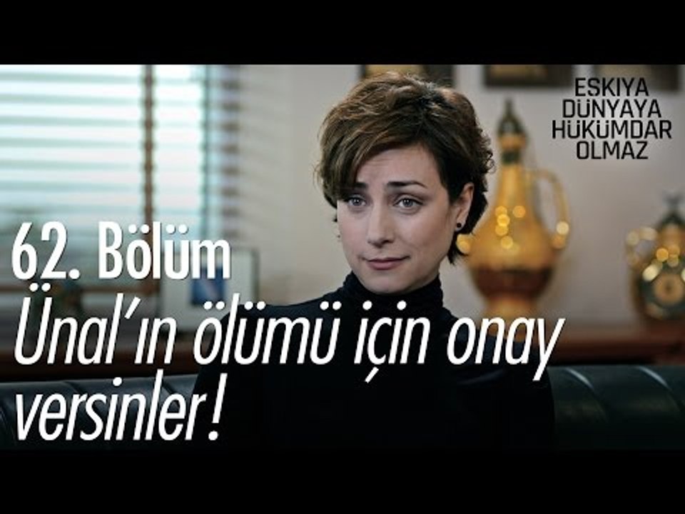 Ünal'ın ölümü için onay versinler! - Eşkıya Dünyaya Hükümdar Olmaz 62. Bölüm - atv