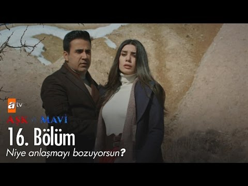 Niye anlaşmayı bozuyorsun? - Aşk ve Mavi 16. Bölüm - atv