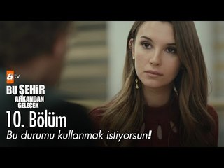 Bu durumu kullanmak istiyorsun! - Bu Şehir Arkandan Gelecek 10. Bölüm - atv