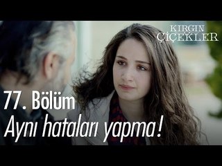 Aynı hataları yapma! - Kırgın Çiçekler 77. Bölüm - atv