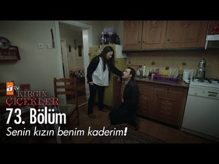 Senin kızın benim kaderim! - Kırgın Çiçekler 73. Bölüm - atv