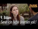 Senin için hiçbir önemim yok! - Ölene Kadar 9. Bölüm - atv