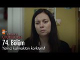 Yalnız kalmaktan korktum! - Kırgın Çiçekler 74. Bölüm - atv