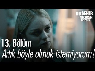 Artık böyle olmak istemiyorum! - Bu Şehir Arkandan Gelecek 13. Bölüm - atv