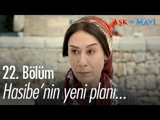 Hasibe'nin yeni planı... - Aşk ve Mavi 22. Bölüm - atv