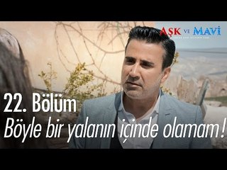 Böyle bir yalanın içinde olamam! - Aşk ve Mavi 22. Bölüm - atv