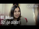 Bizi işe aldılar! - Kırgın Çiçekler 80. Bölüm - atv