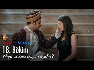 Niye onlara boyun eğdin? - Aşk ve Mavi 18. Bölüm - atv