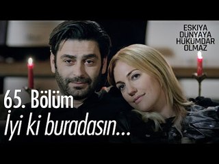 İyi ki buradasın... - Eşkıya Dünyaya Hükümdar Olmaz 65. Bölüm - atv