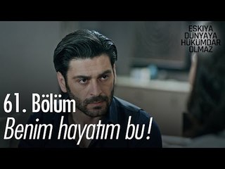 Benim hayatım bu! - Eşkıya Dünyaya Hükümdar Olmaz 61. Bölüm - atv